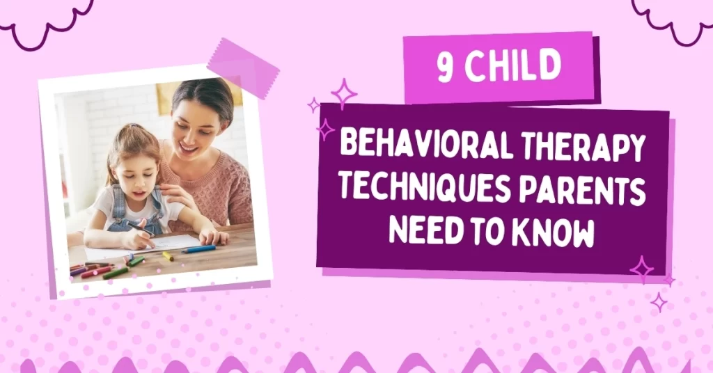 Child Behavioral Therapy Techniques Parents Need to Know