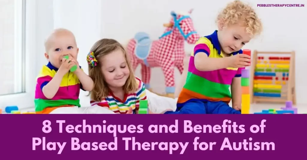 Techniques and Benefits of Play Based Therapy for Autism