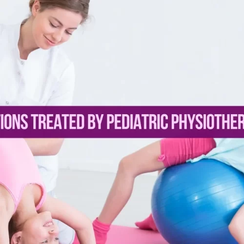 List of Conditions Treated by Pediatric Physiotherapists
