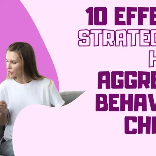 10 Effective Strategies to Handle Aggressive Behavior in Children