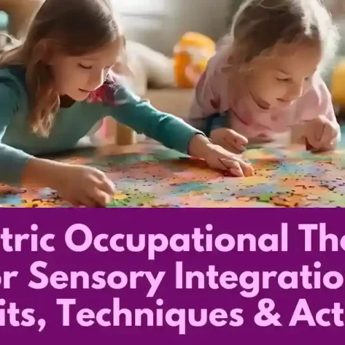 Pediatric Occupational Therapy for Sensory Integration: Benefits, Techniques & Activities