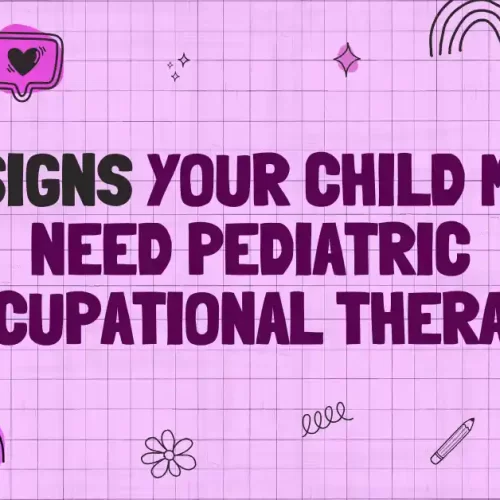 8 Signs Your Child May Need Pediatric Occupational Therapy